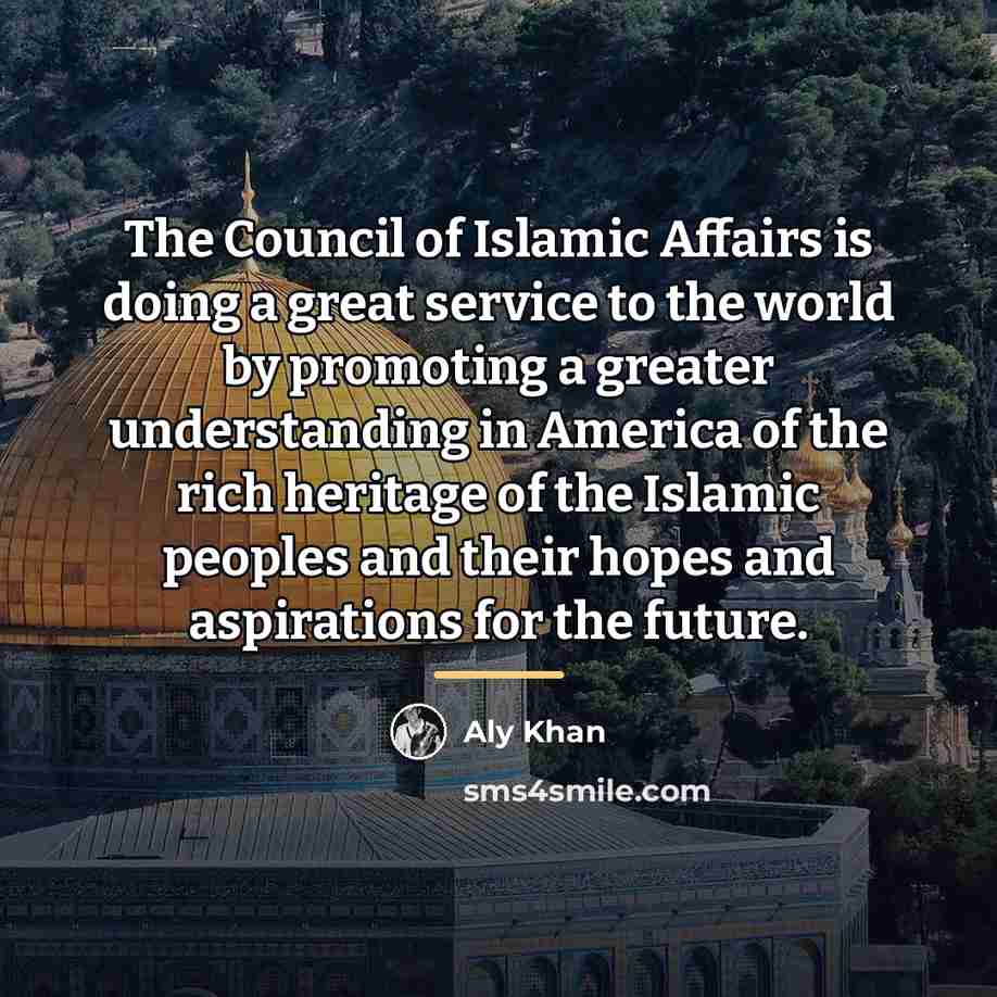 “The Council of Islamic Affairs is doing a great service…” quote by Aly Khan