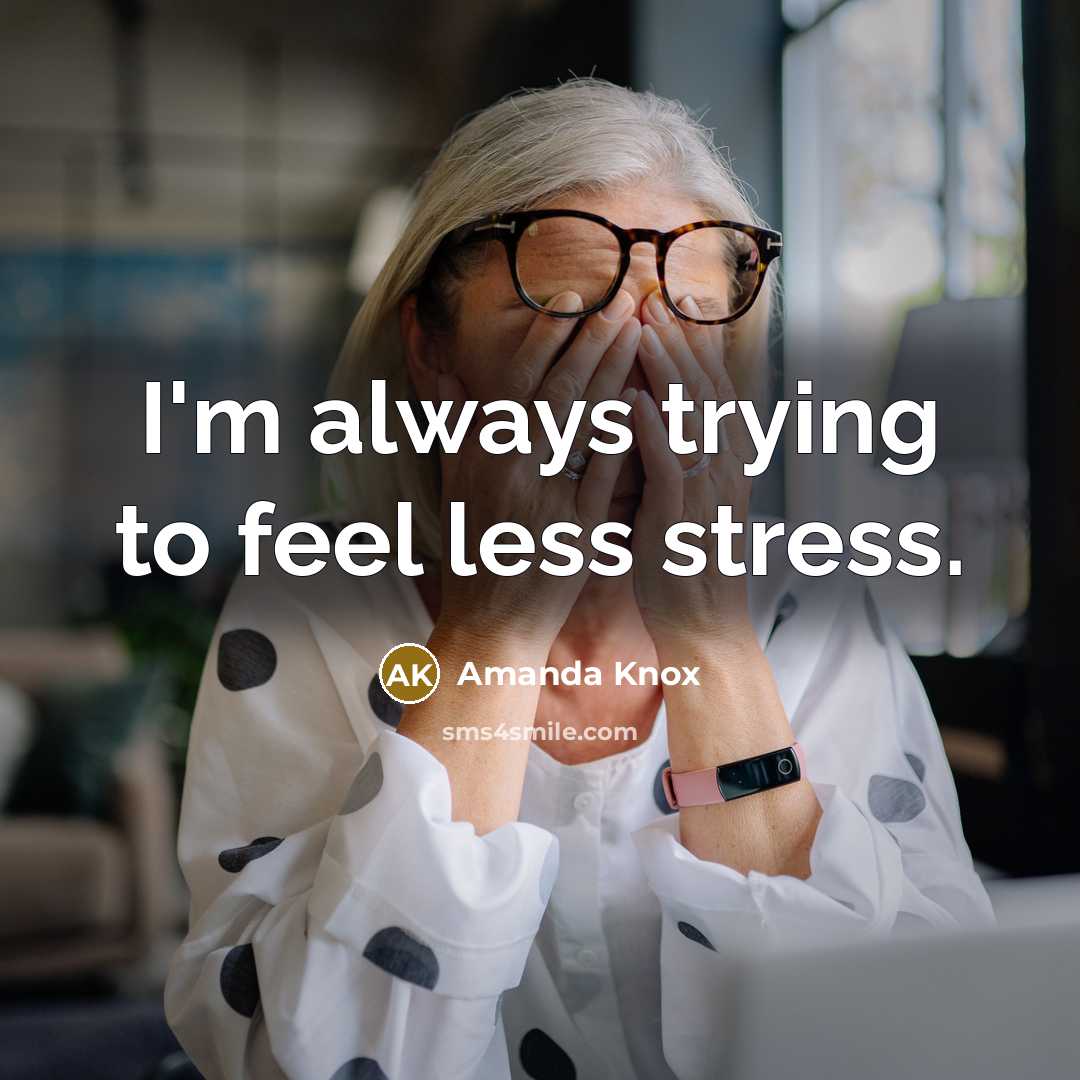 “I'm always trying to feel less stress.…” quote by Amanda Knox