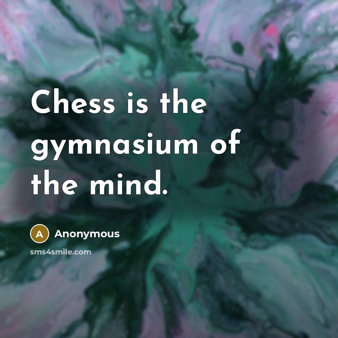 “Chess is the gymnasium of the mind.…” quote by Anonymous