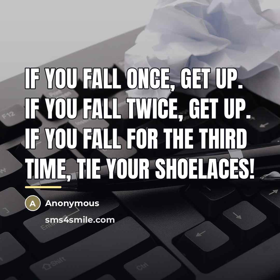 “If you fall once, get up. If you fall twice,…” quote by Anonymous