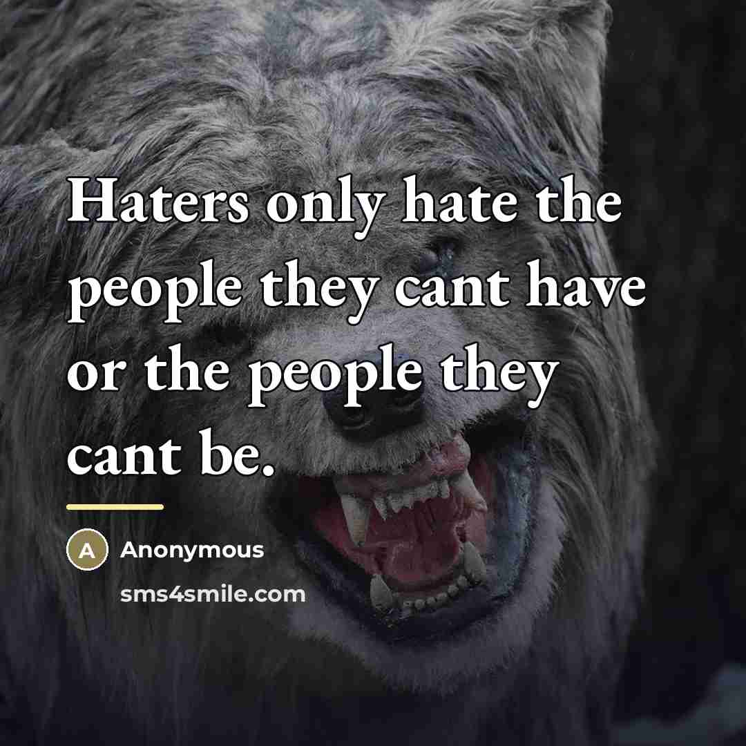 “Haters only hate the people they cant have or the…” quote by Anonymous