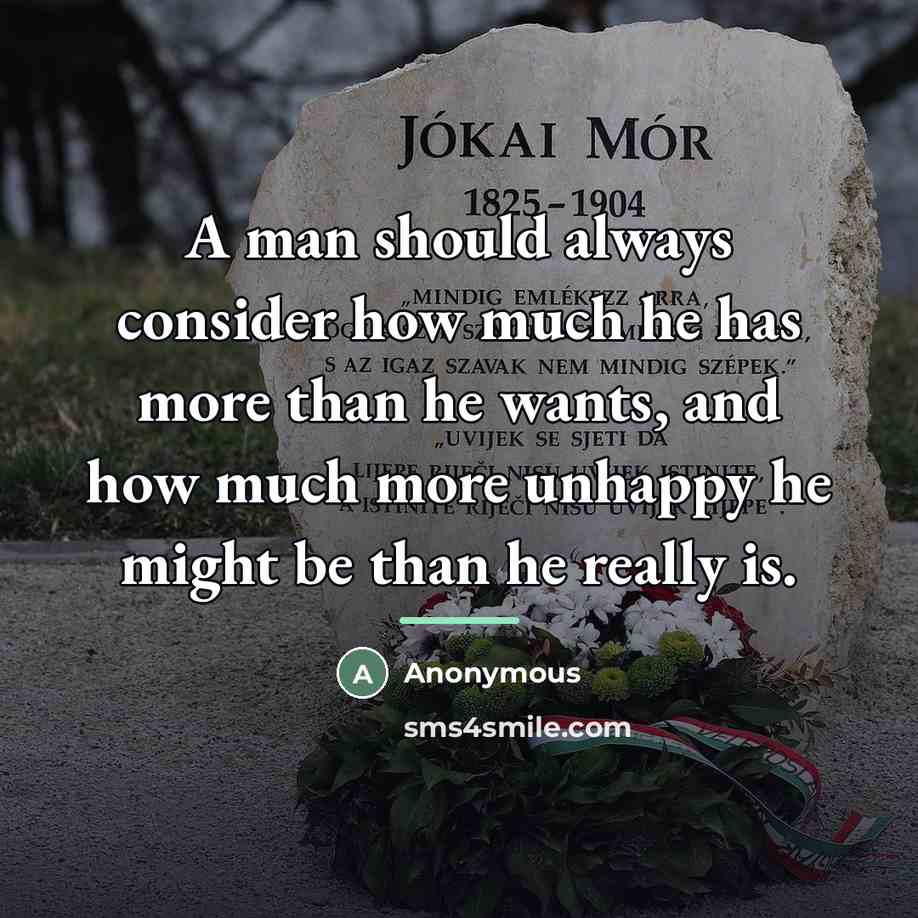 “A man should always consider how much he has more…” quote by Anonymous