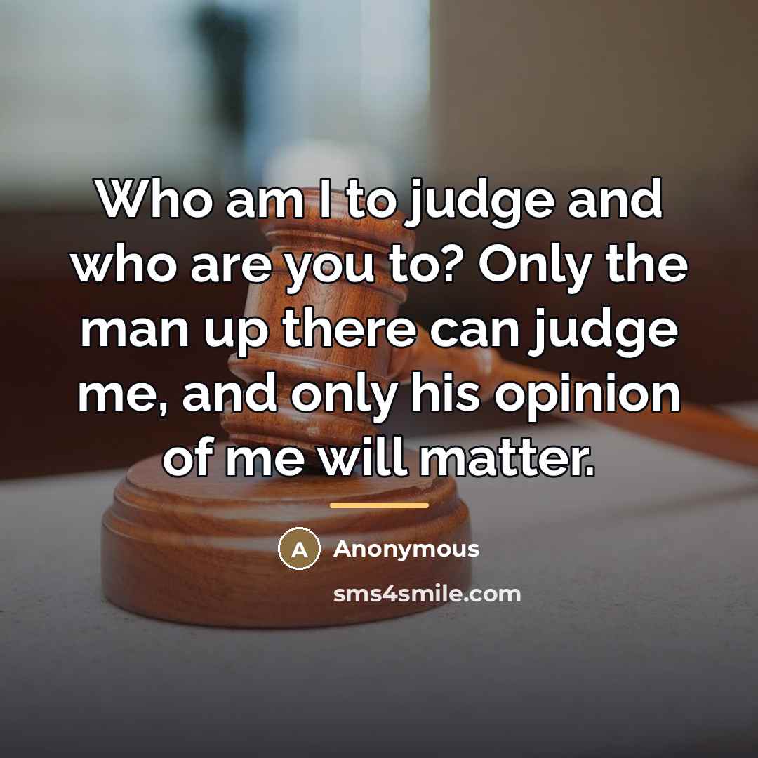 “Who am I to judge and who are you to?…” quote by Anonymous