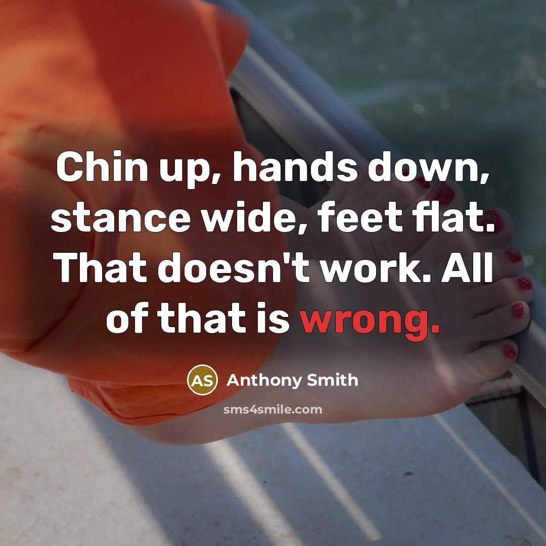 “Chin up, hands down, stance wide, feet flat. That doesn't…” quote by Anthony Smith