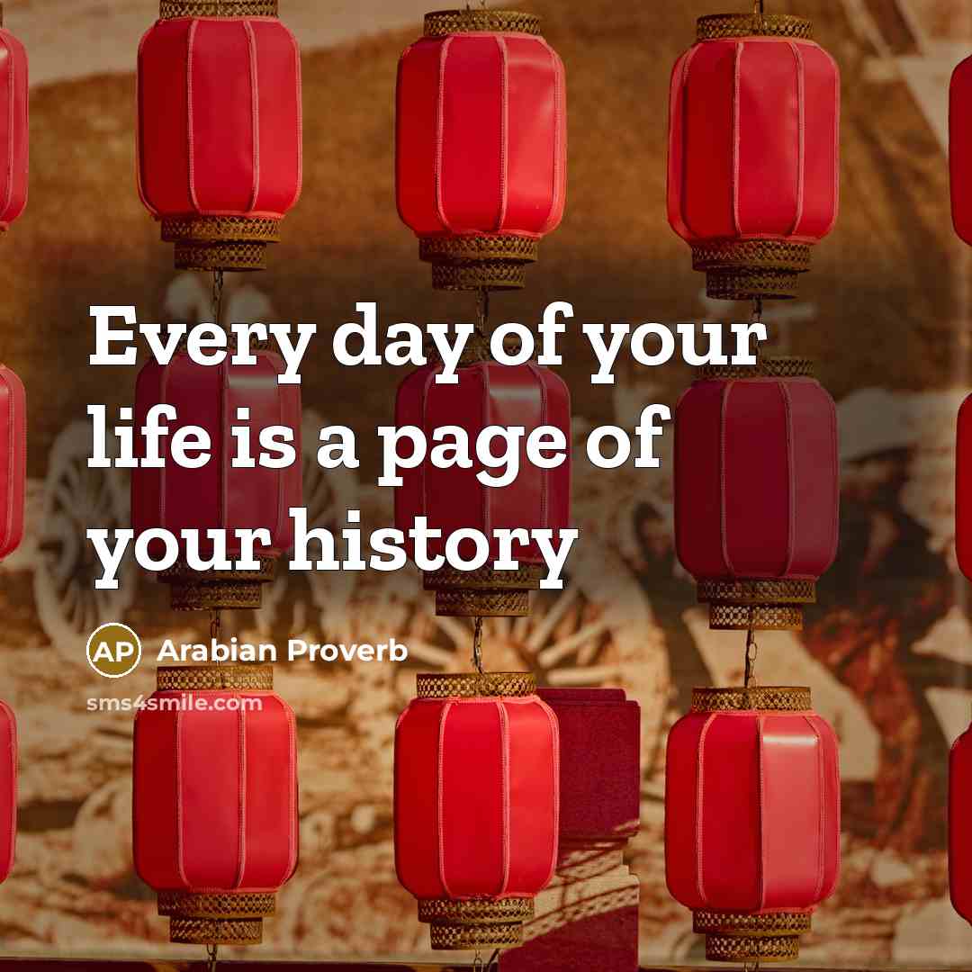 “Every day of your life is a page of your history” quote by Arabian Proverb