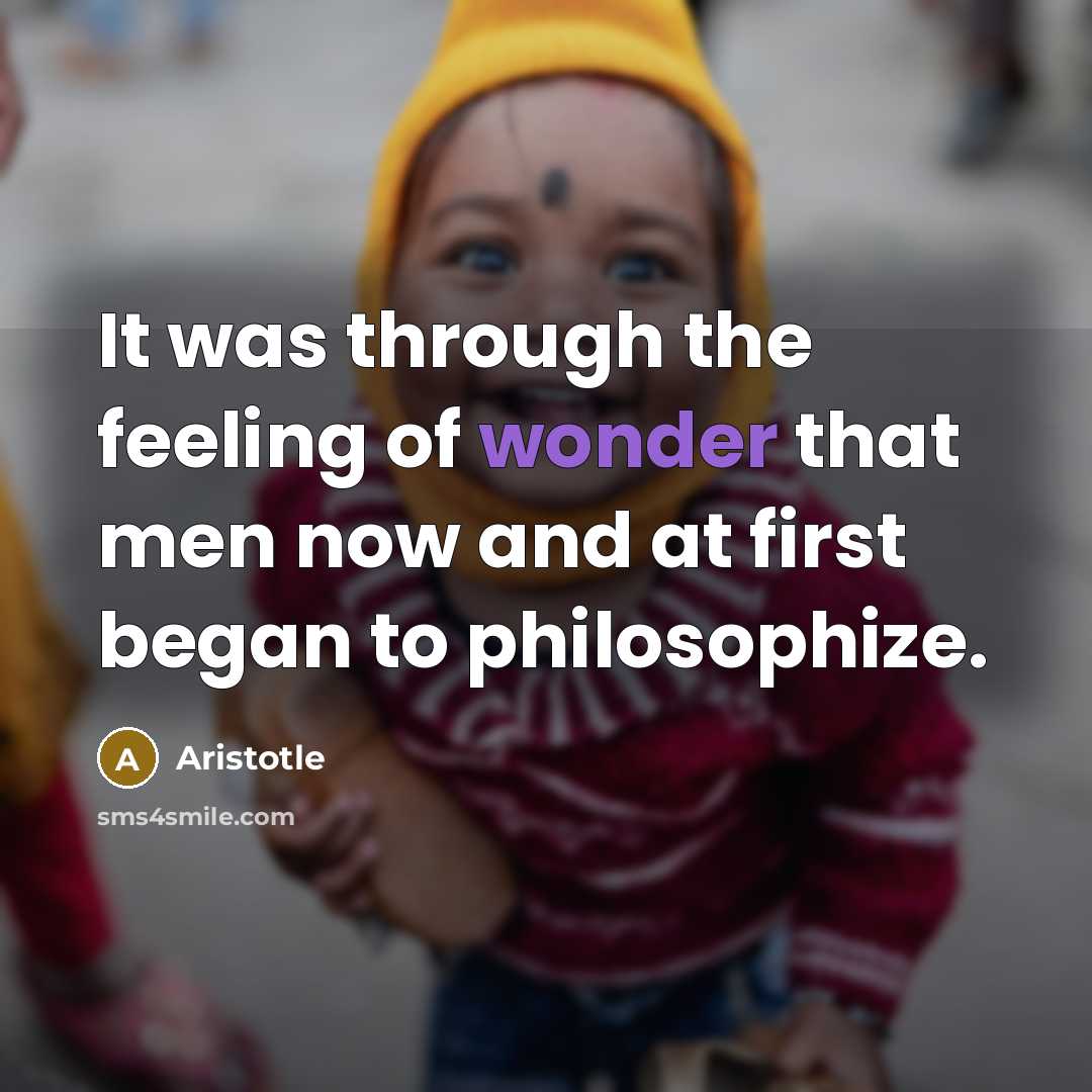 “It was through the feeling of wonder that men now…” quote by Aristotle
