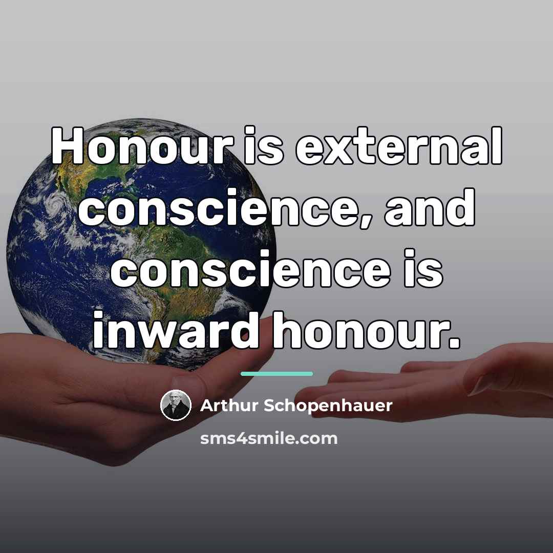“Honour is external conscience, and conscience is inward honour.…” quote by Arthur Schopenhauer