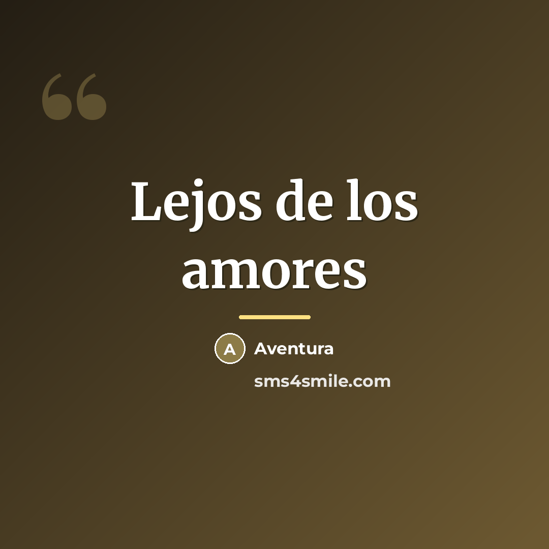 “Lejos de los amores…” quote by Aventura