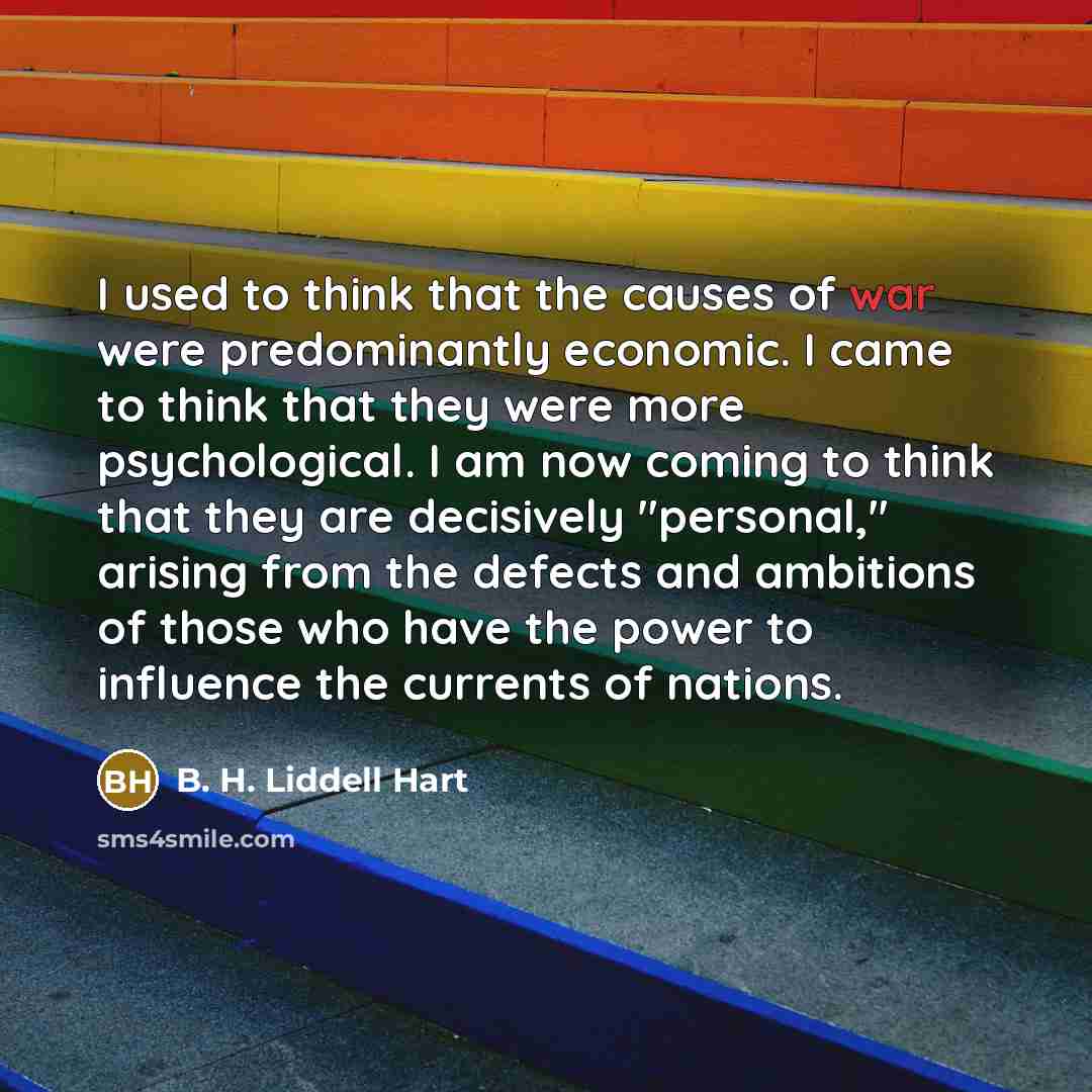 “I used to think that the causes of war were…” quote by B. H. Liddell Hart