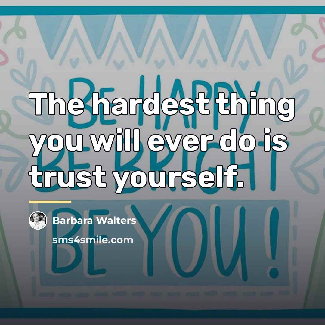 “The hardest thing you will ever do is trust yourself.…” quote by Barbara Walters