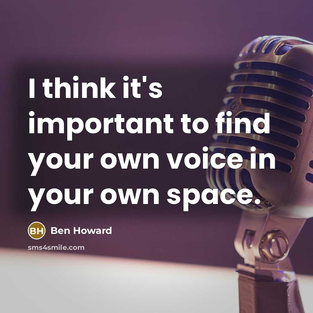 “I think it's important to find your own voice in…” quote by Ben Howard