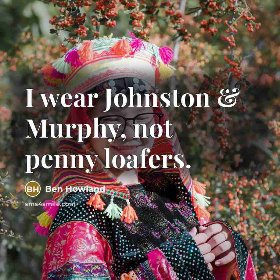 “I wear Johnston & Murphy, not penny loafers.…” quote by Ben Howland