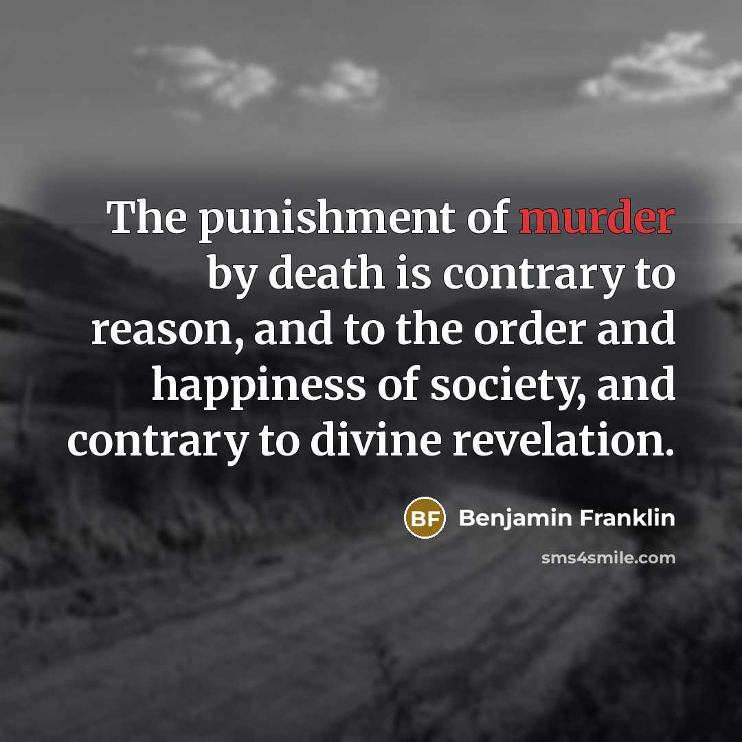 “The punishment of murder by death is contrary to reason,…” quote by Benjamin Franklin