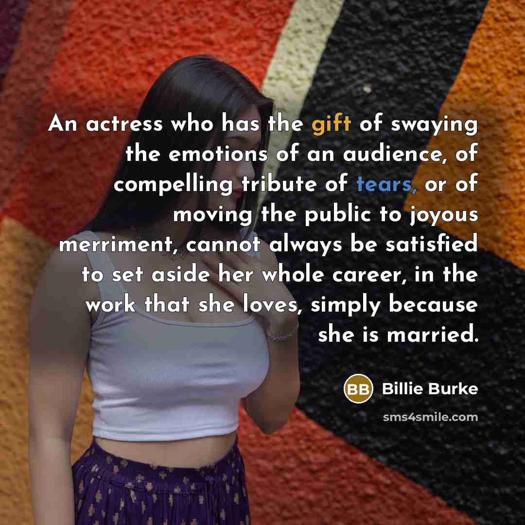 “An actress who has the gift of swaying the emotions…” quote by Billie Burke