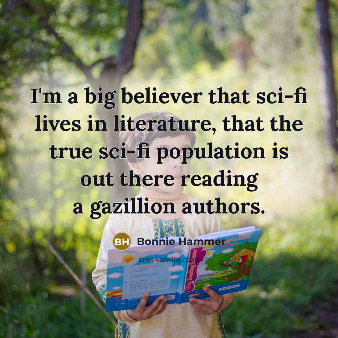 “I'm a big believer that sci-fi lives in literature, that…” quote by Bonnie Hammer