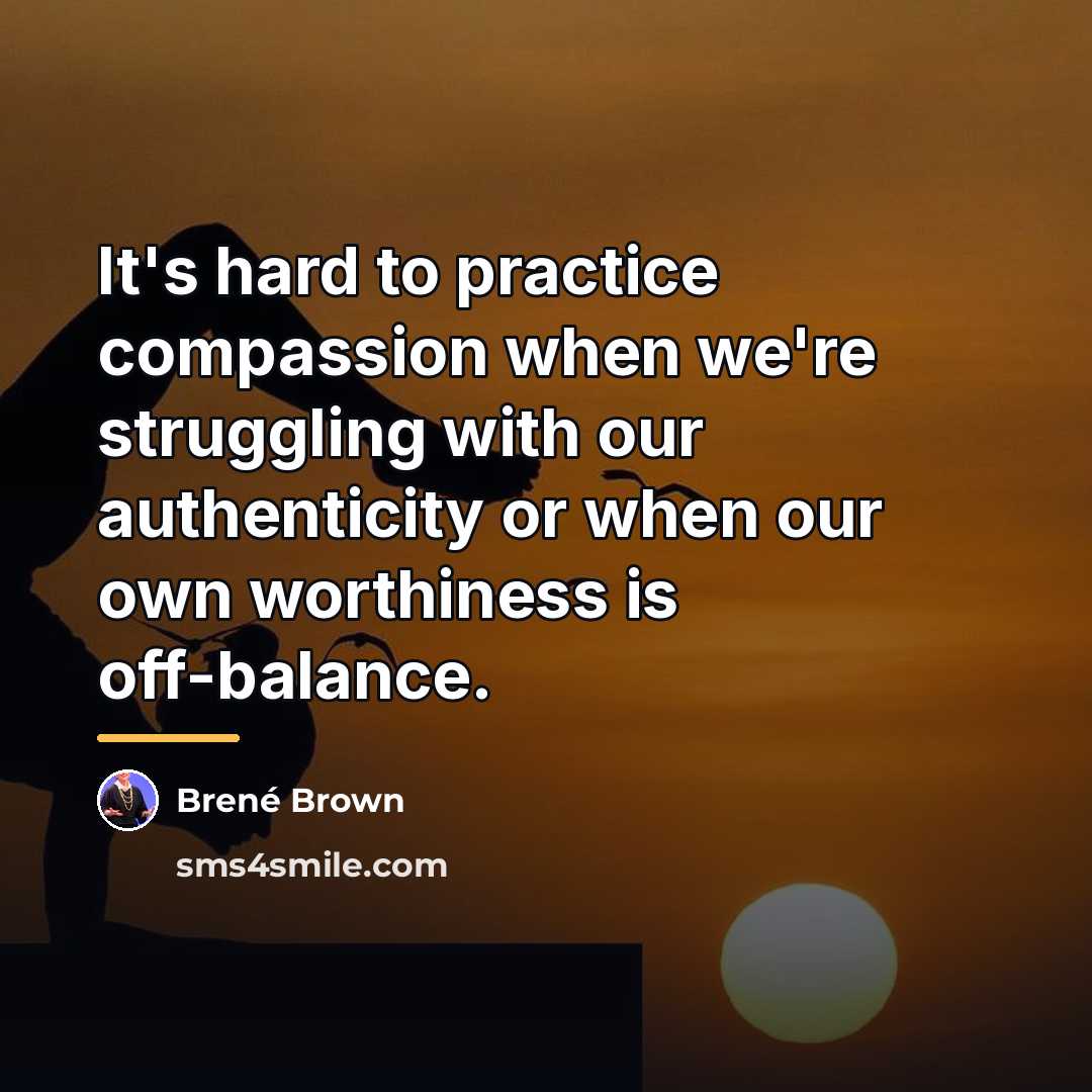 “It's hard to practice compassion when we're struggling with our…” quote by Brene Brown