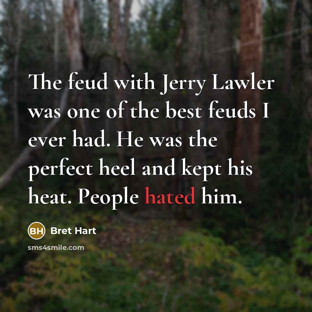 “The feud with Jerry Lawler was one of the best…” quote by Bret Hart