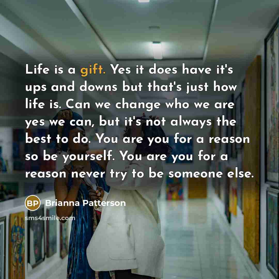 “Life is a gift. Yes it does have it's ups…” quote by Brianna Patterson