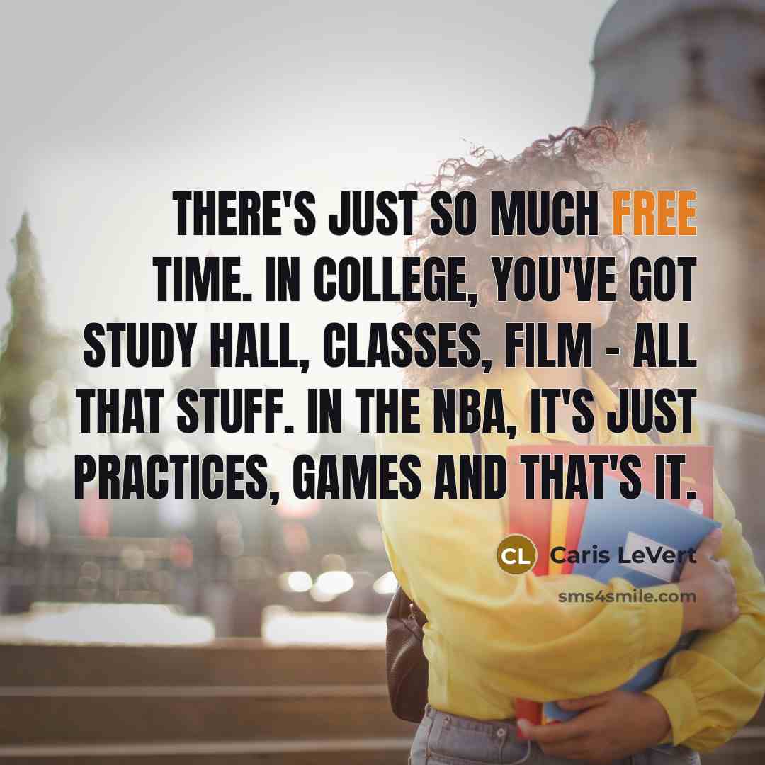 “There's just so much free time. In college, you've got…” quote by Caris LeVert