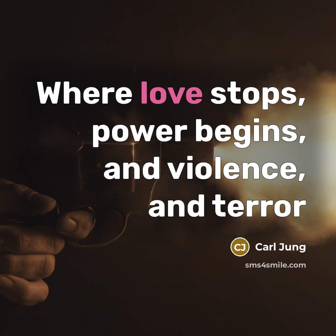 “Where love stops, power begins, and violence, and terror…” quote by Carl Jung