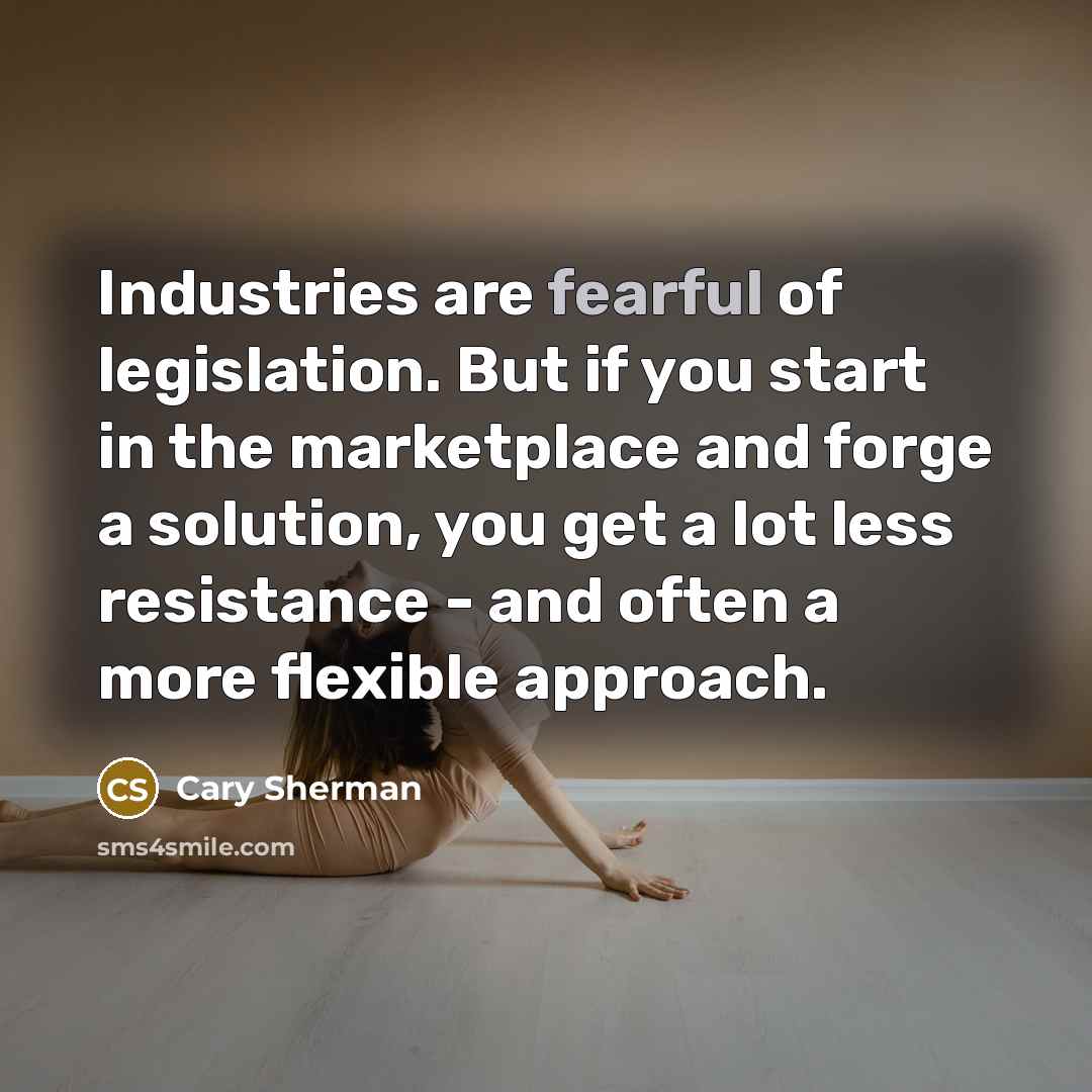 “Industries are fearful of legislation. But if you start in…” quote by Cary Sherman