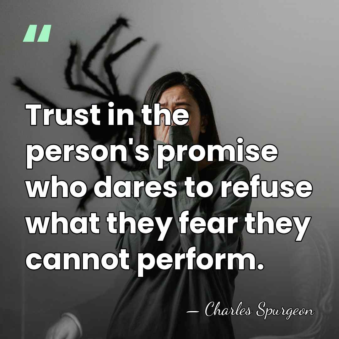 Trust in the person's promise who dares to refuse what they fear&hellip; - Charles Spurgeon