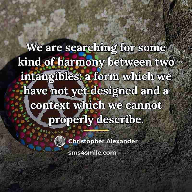 “We are searching for some kind of harmony between two…” quote by Christopher Alexander