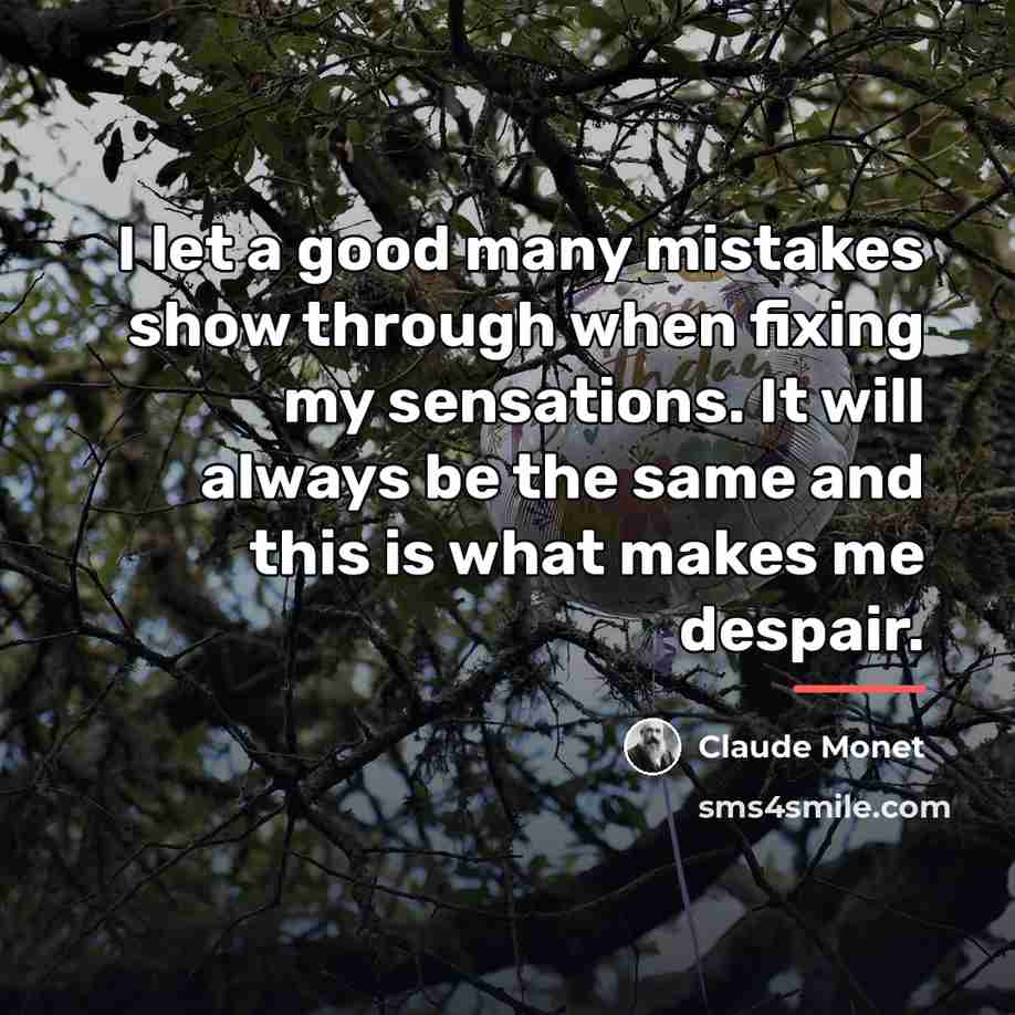 “I let a good many mistakes show through when fixing…” quote by Claude Monet