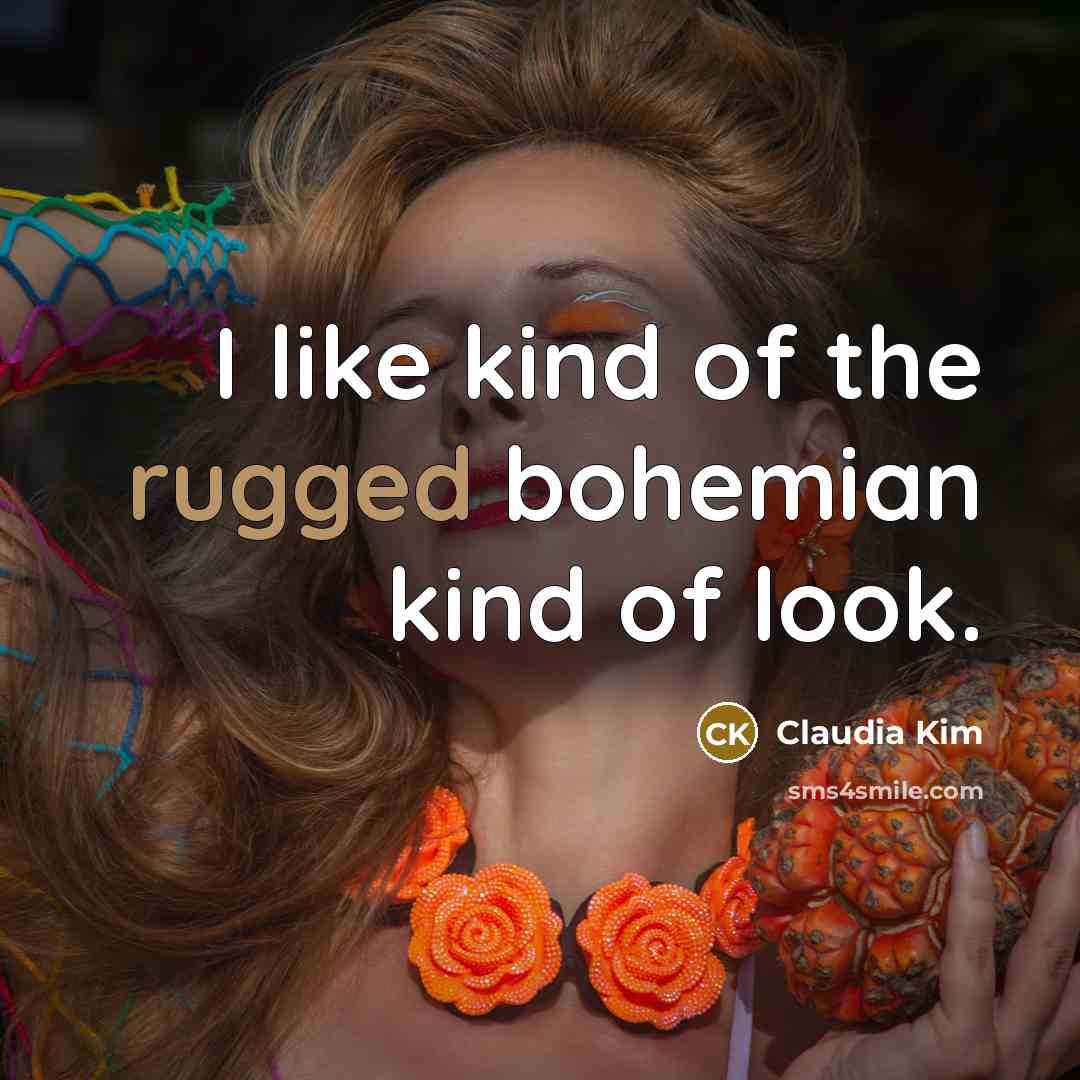 “I like kind of the rugged bohemian kind of look.…” quote by Claudia Kim