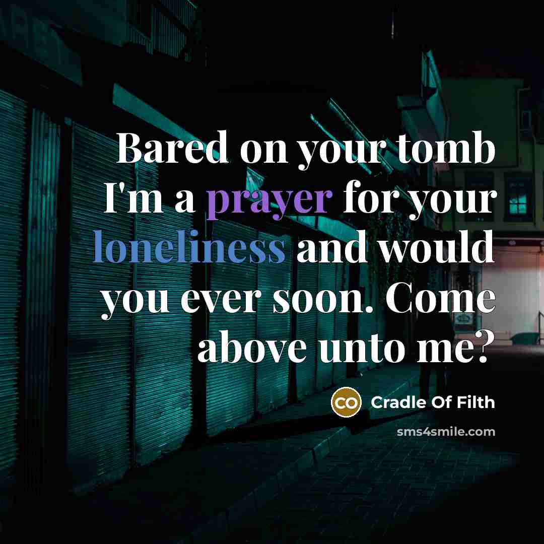 “Bared on your tomb I'm a prayer for your loneliness…” quote by Cradle Of Filth