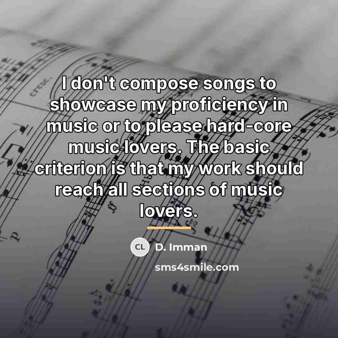“I don't compose songs to showcase my proficiency in music…” quote by D. Imman