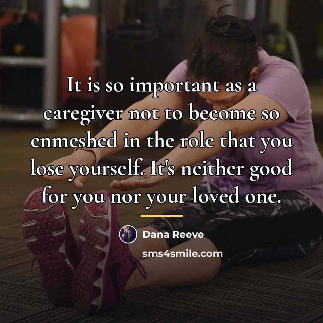 “It is so important as a caregiver not to become…” quote by Dana Reeve