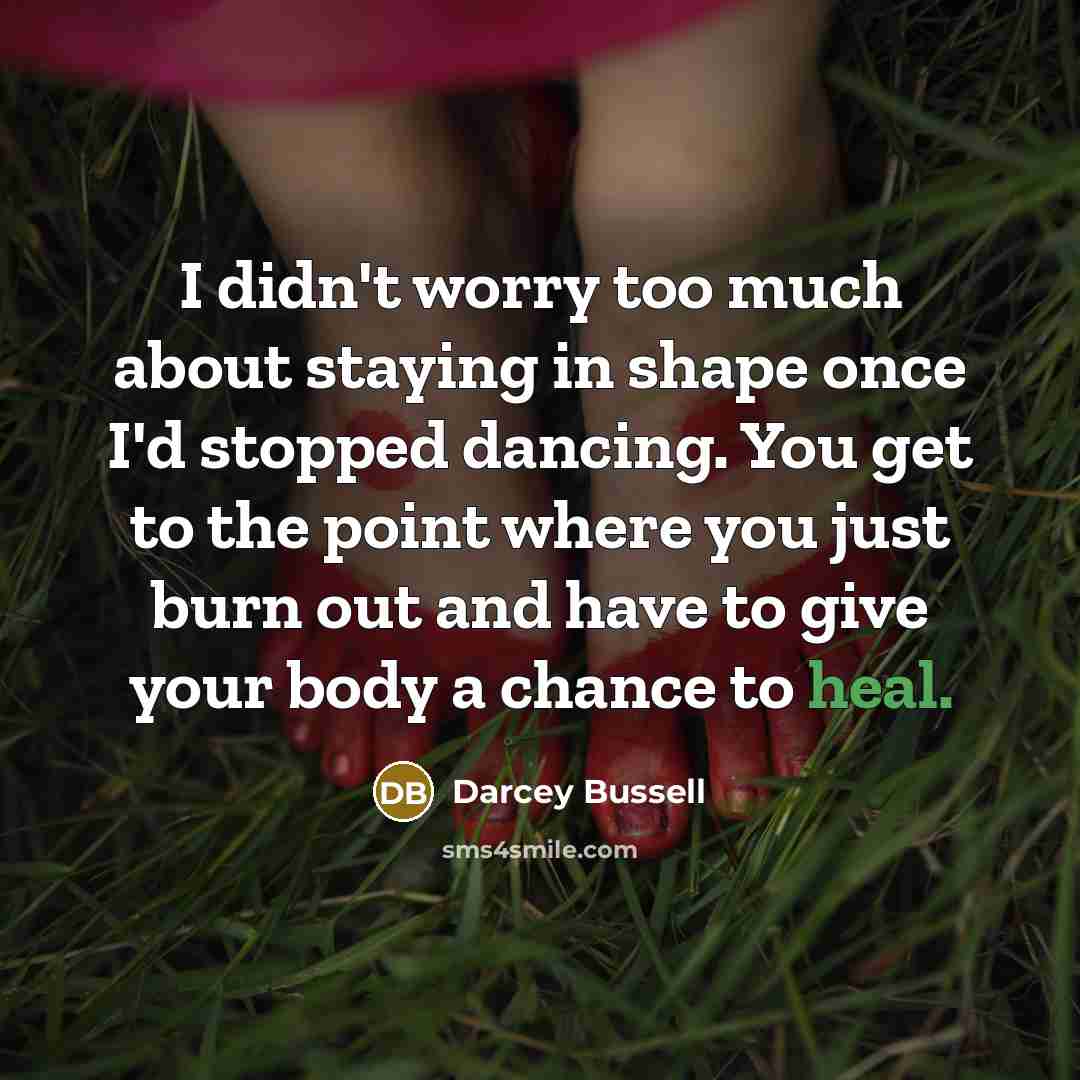 “I didn't worry too much about staying in shape once…” quote by Darcey Bussell
