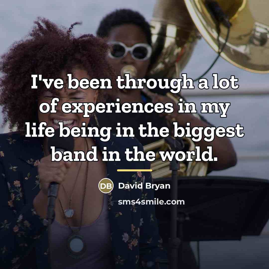 “I've been through a lot of experiences in my life…” quote by David Bryan