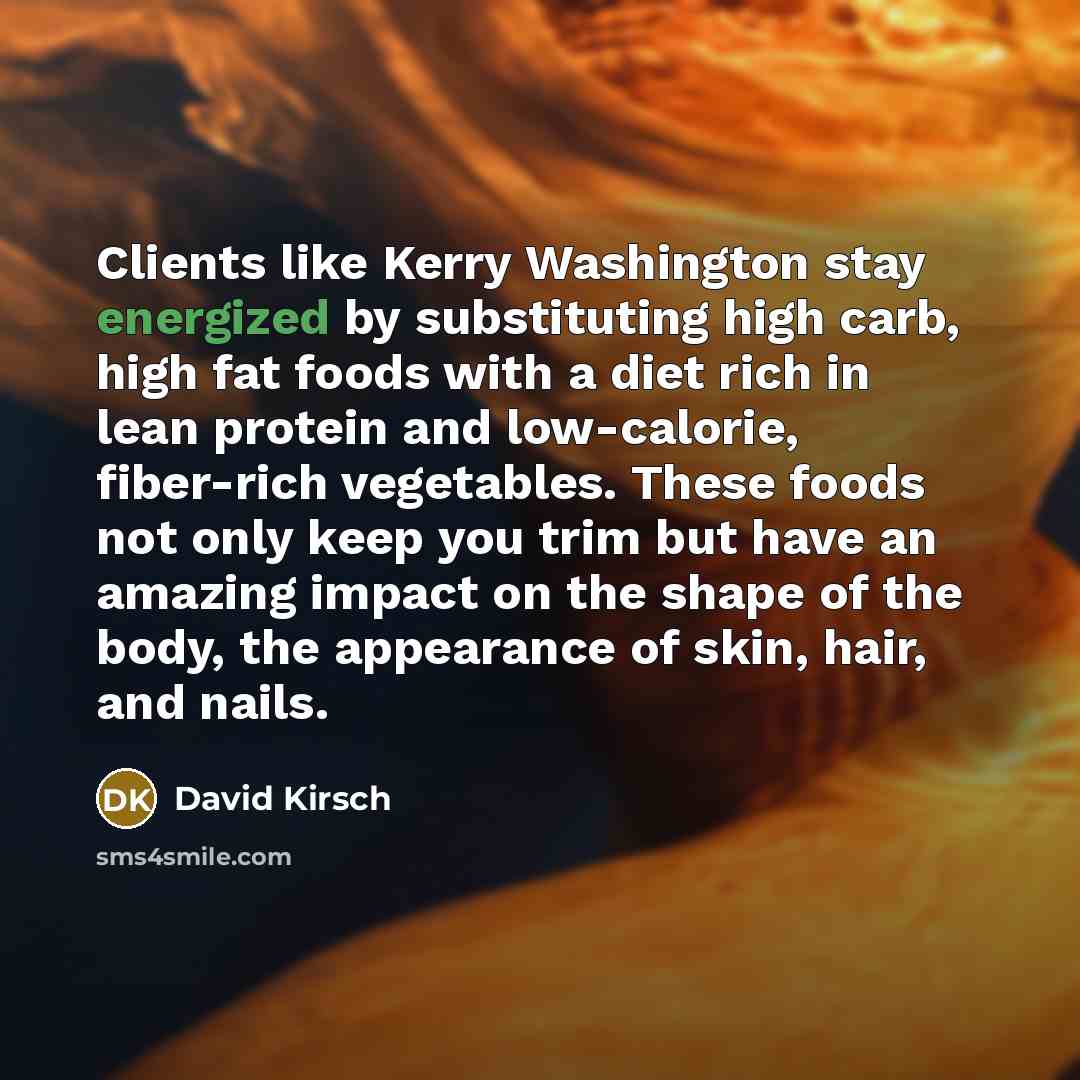“Clients like Kerry Washington stay energized by substituting high carb,…” quote by David Kirsch