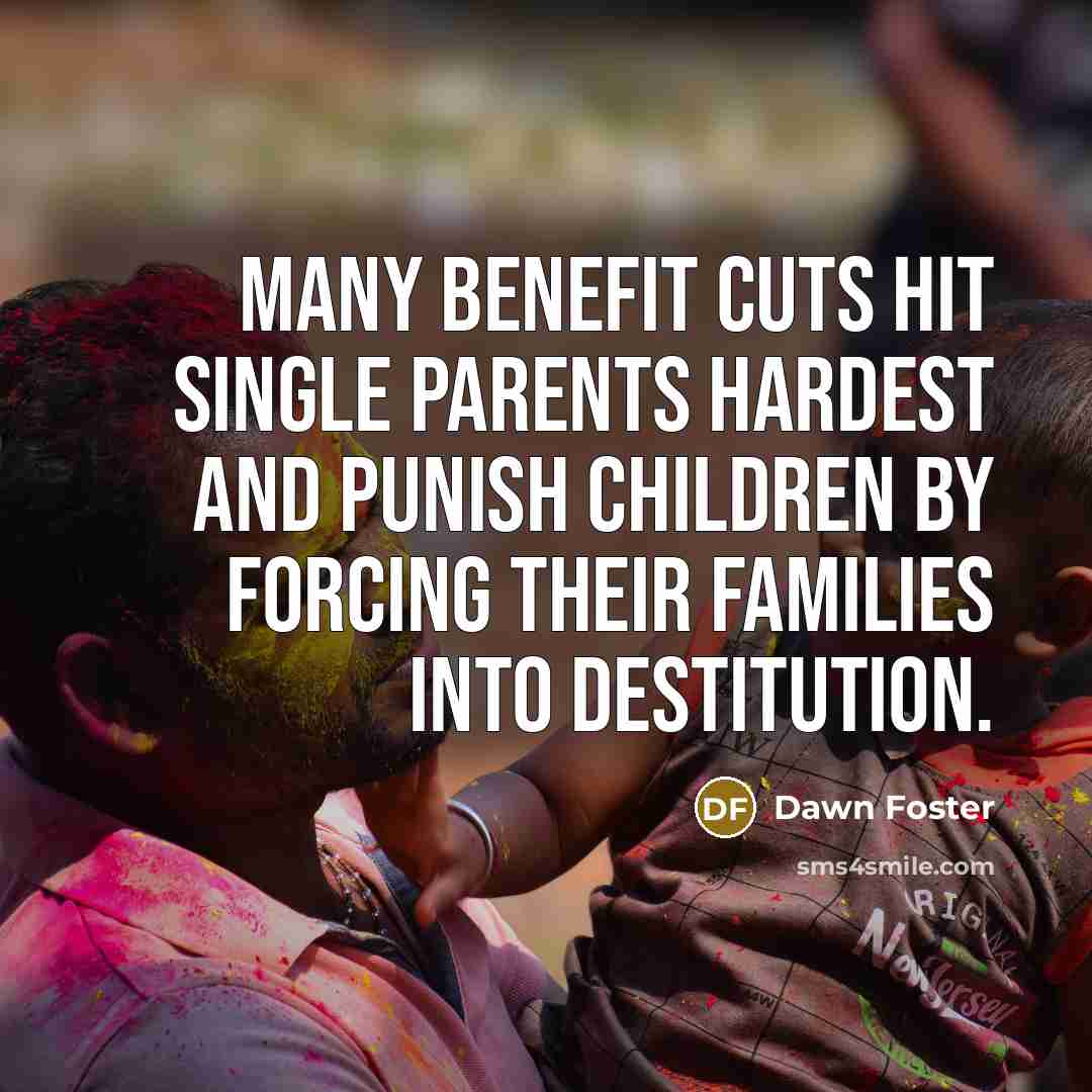 “Many benefit cuts hit single parents hardest and punish children…” quote by Dawn Foster