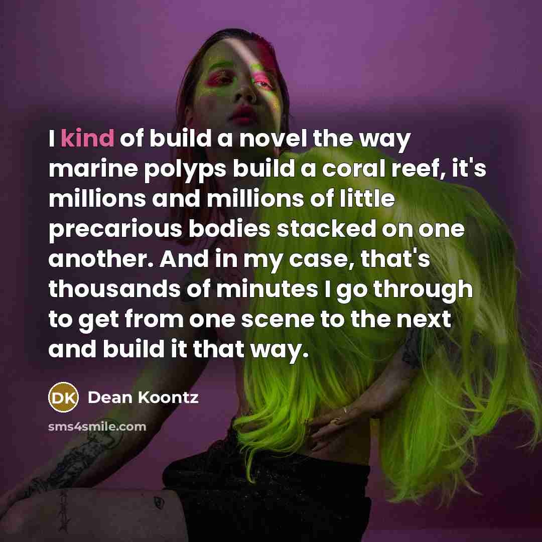 “I kind of build a novel the way marine polyps…” quote by Dean Koontz