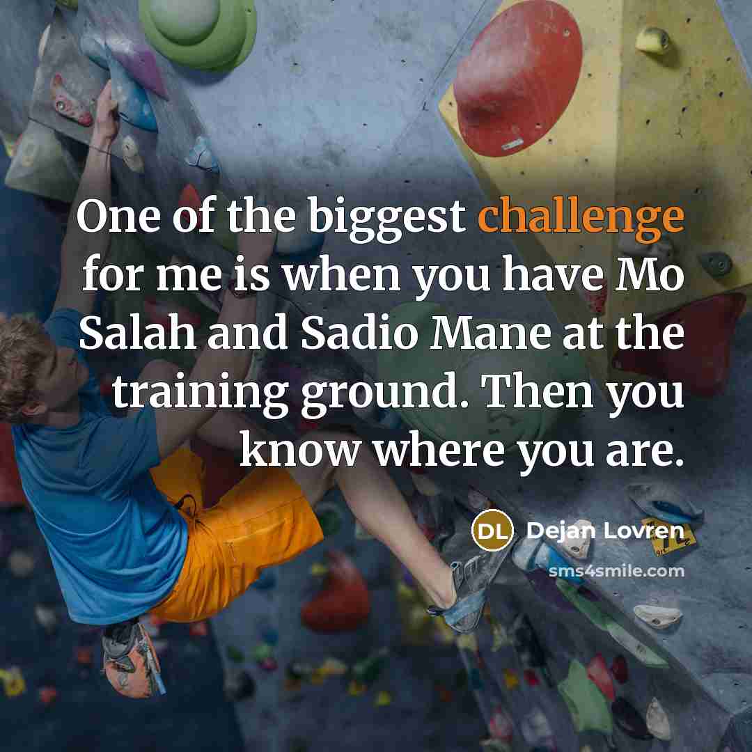 “One of the biggest challenge for me is when you…” quote by Dejan Lovren