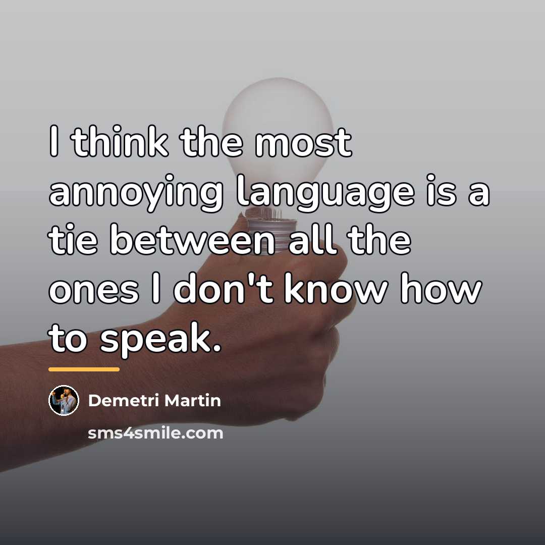 “I think the most annoying language is a tie between…” quote by Demetri Martin