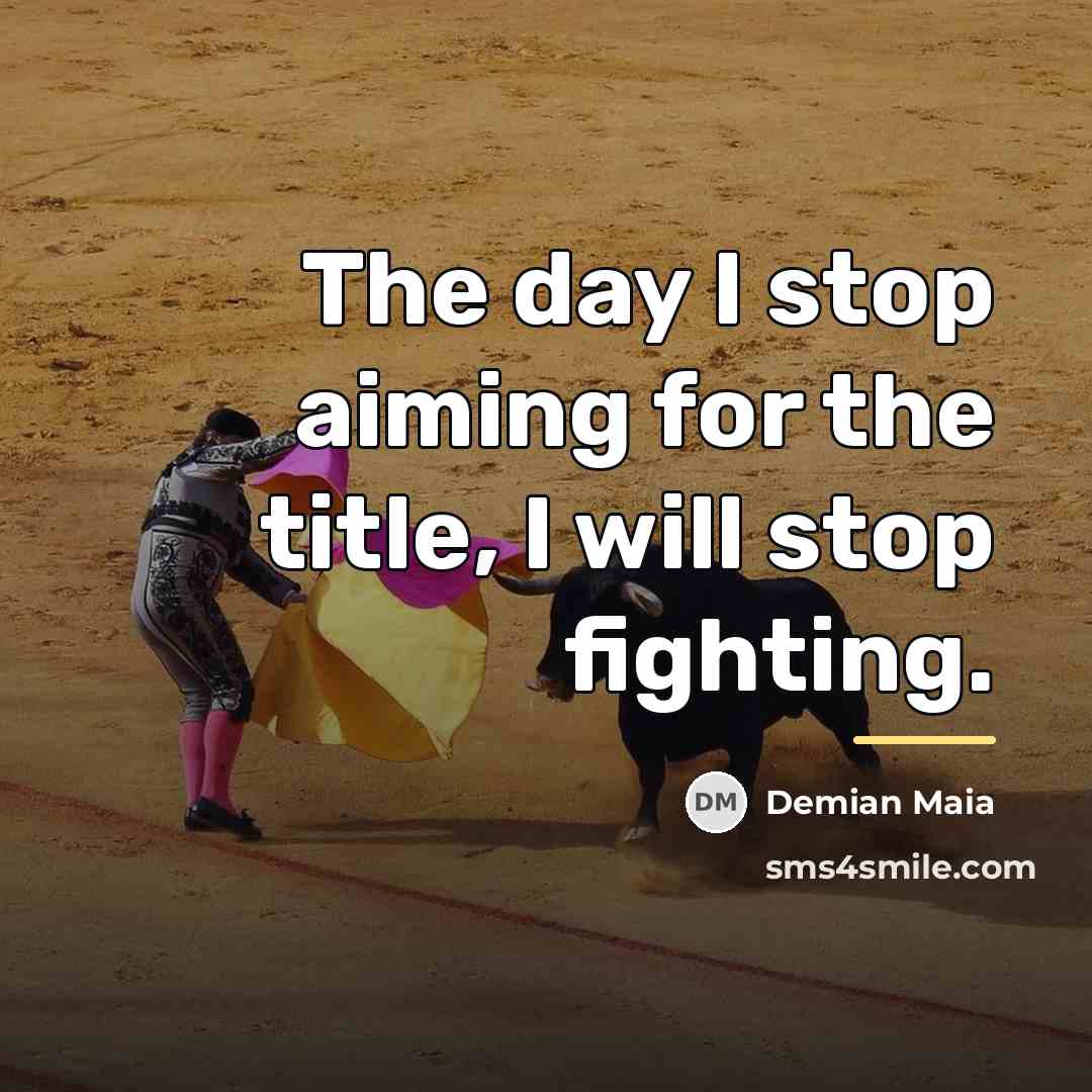 “The day I stop aiming for the title, I will…” quote by Demian Maia