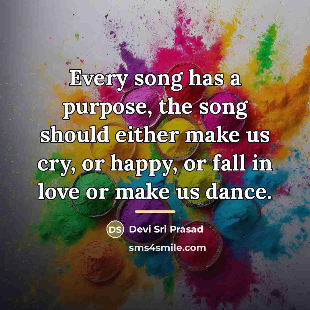 “Every song has a purpose, the song should either make…” quote by Devi Sri Prasad