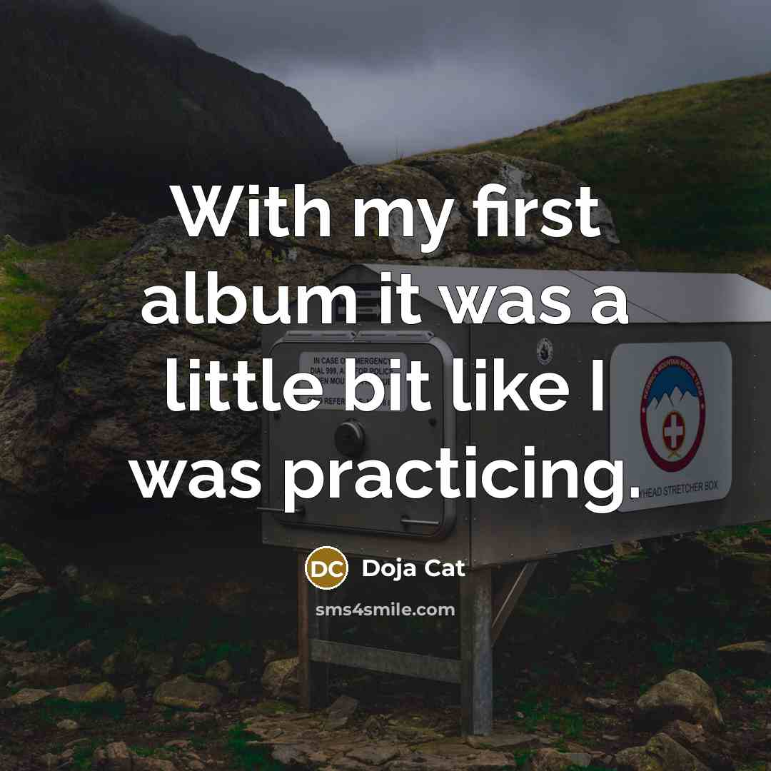 “With my first album it was a little bit like…” quote by Doja Cat