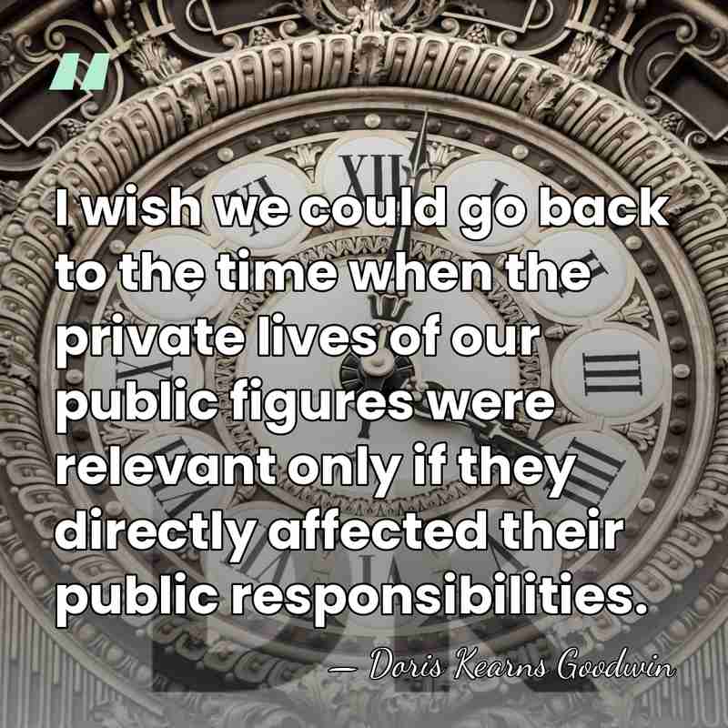 I wish we could go back to the time when the private&hellip; - Doris Kearns Goodwin