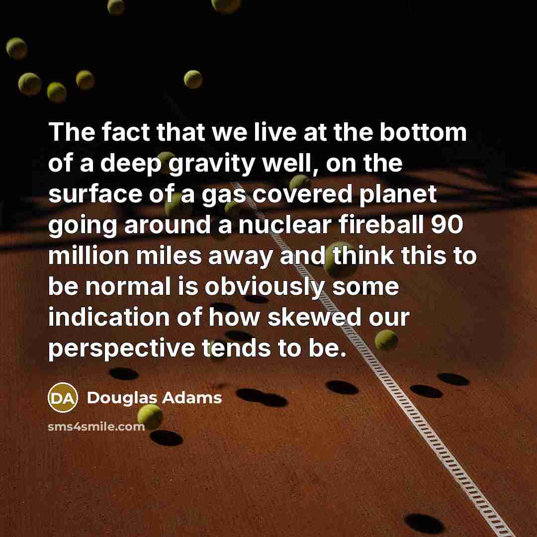 “The fact that we live at the bottom of a…” quote by Douglas Adams