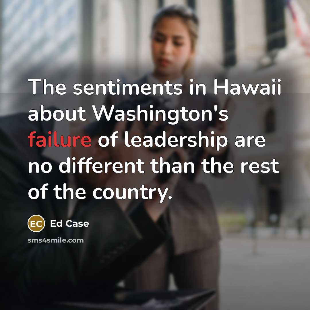 “The sentiments in Hawaii about Washington's failure of leadership are…” quote by Ed Case