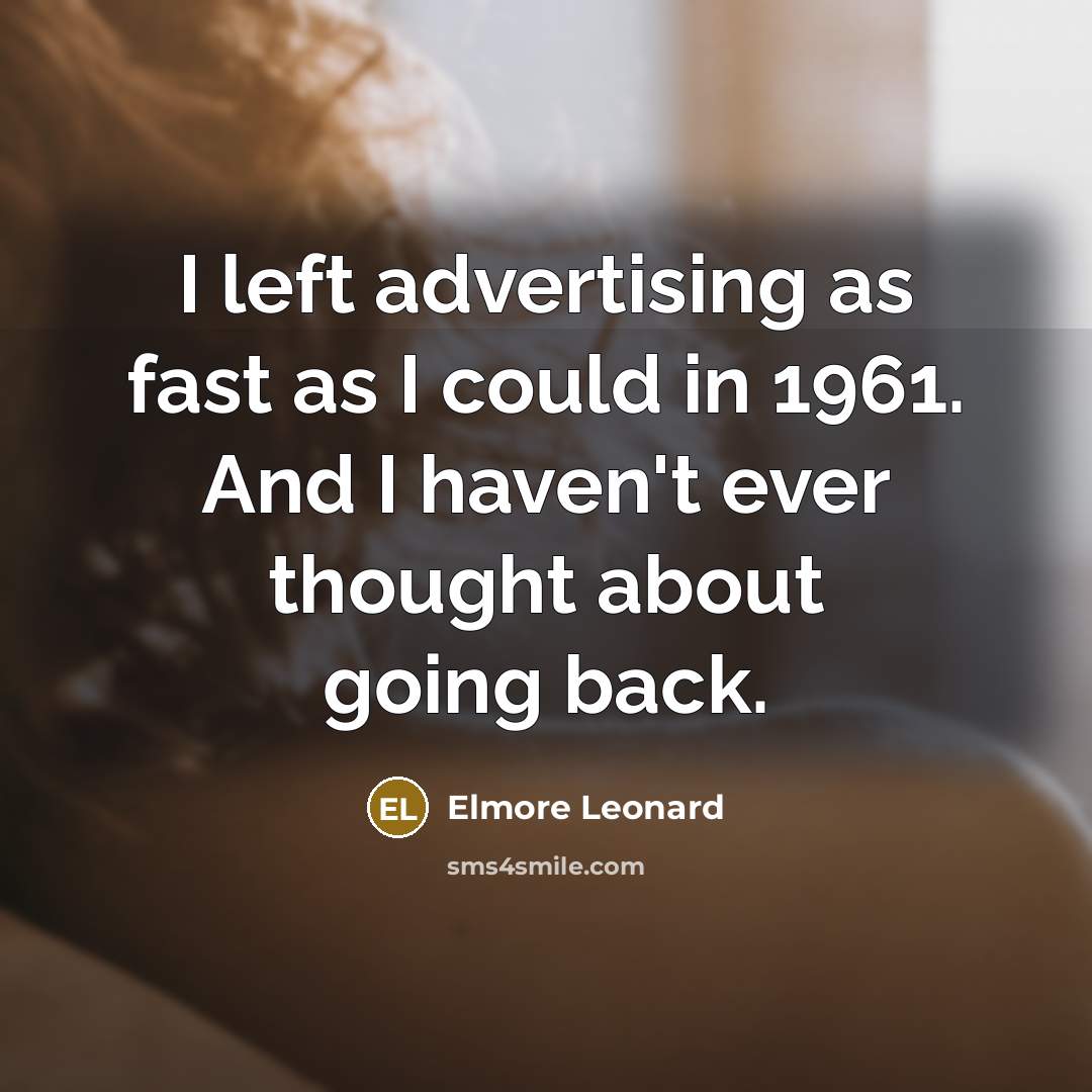 “I left advertising as fast as I could in 1961.…” quote by Elmore Leonard