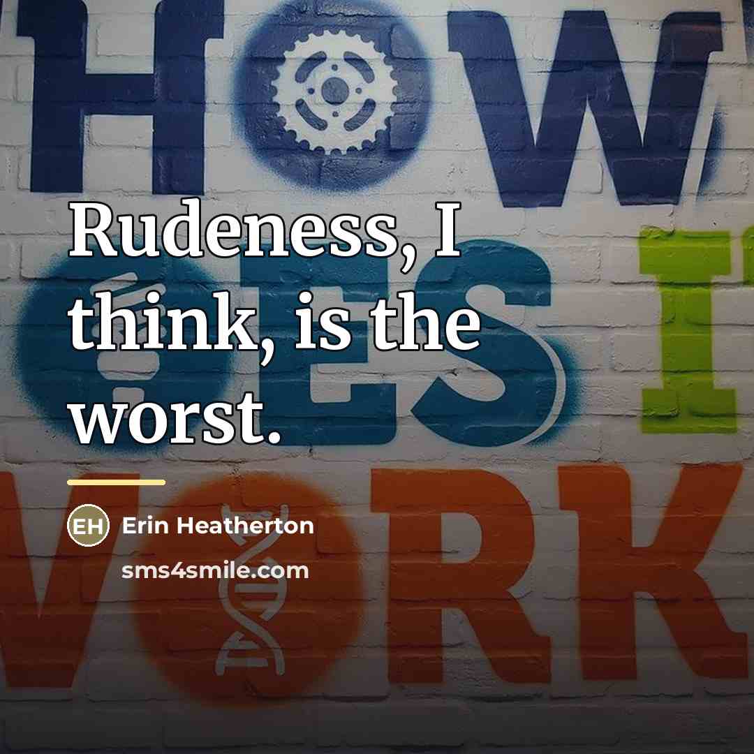 “Rudeness, I think, is the worst.…” quote by Erin Heatherton
