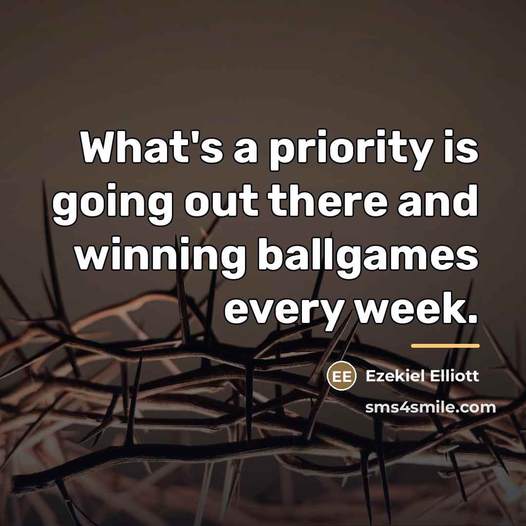 “What's a priority is going out there and winning ballgames…” quote by Ezekiel Elliott