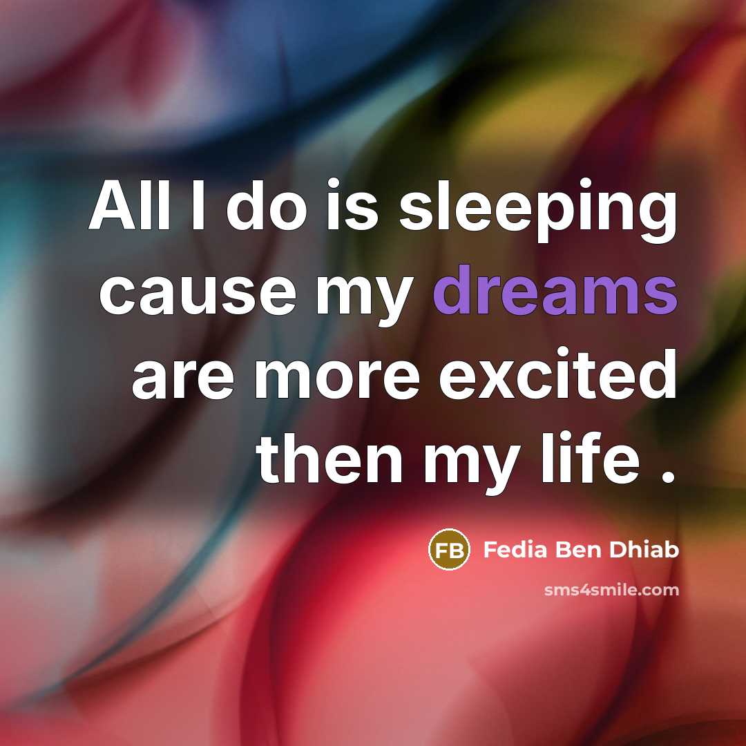 “All I do is sleeping cause my dreams are more…” quote by Fedia Ben Dhiab