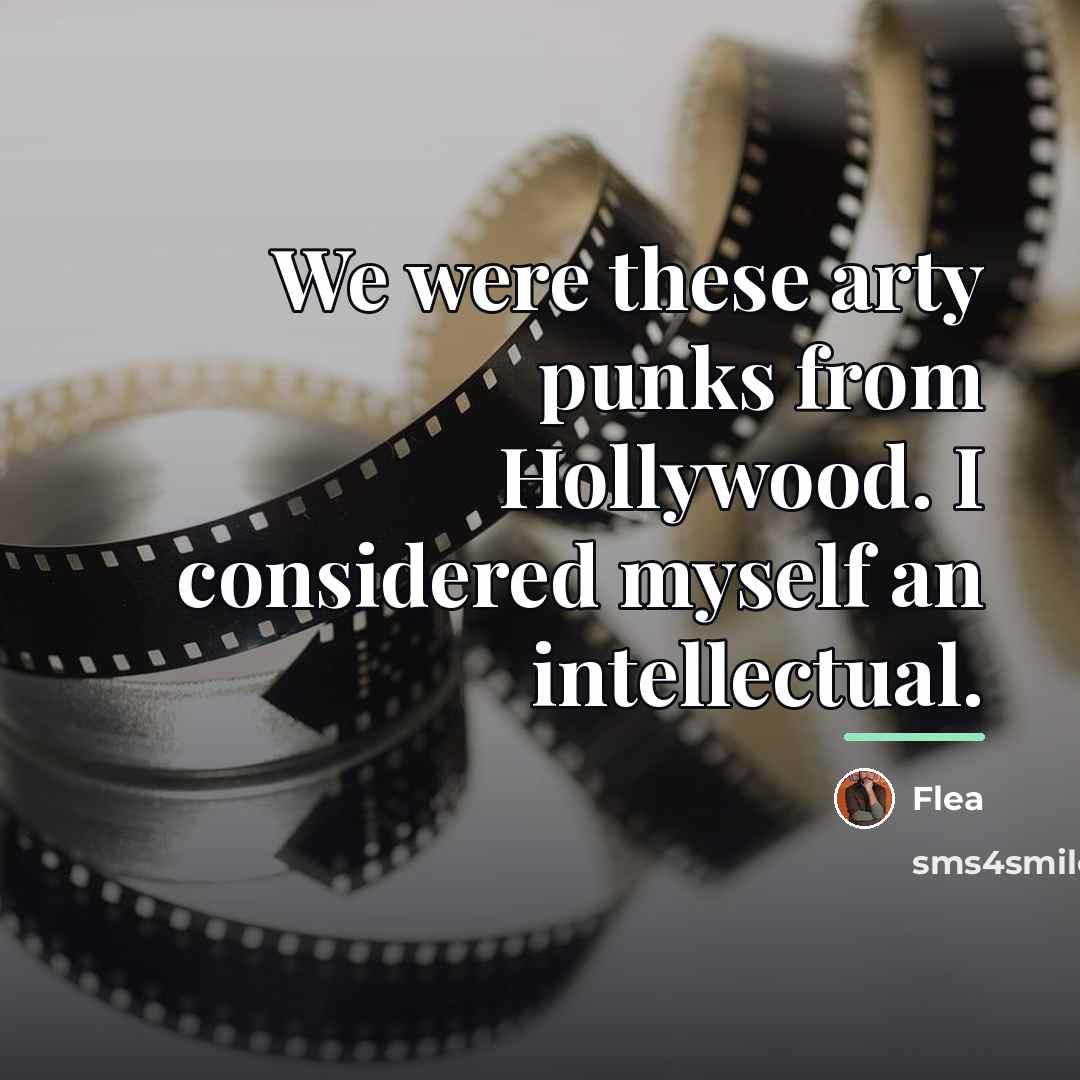 “We were these arty punks from Hollywood. I considered myself…” quote by Flea